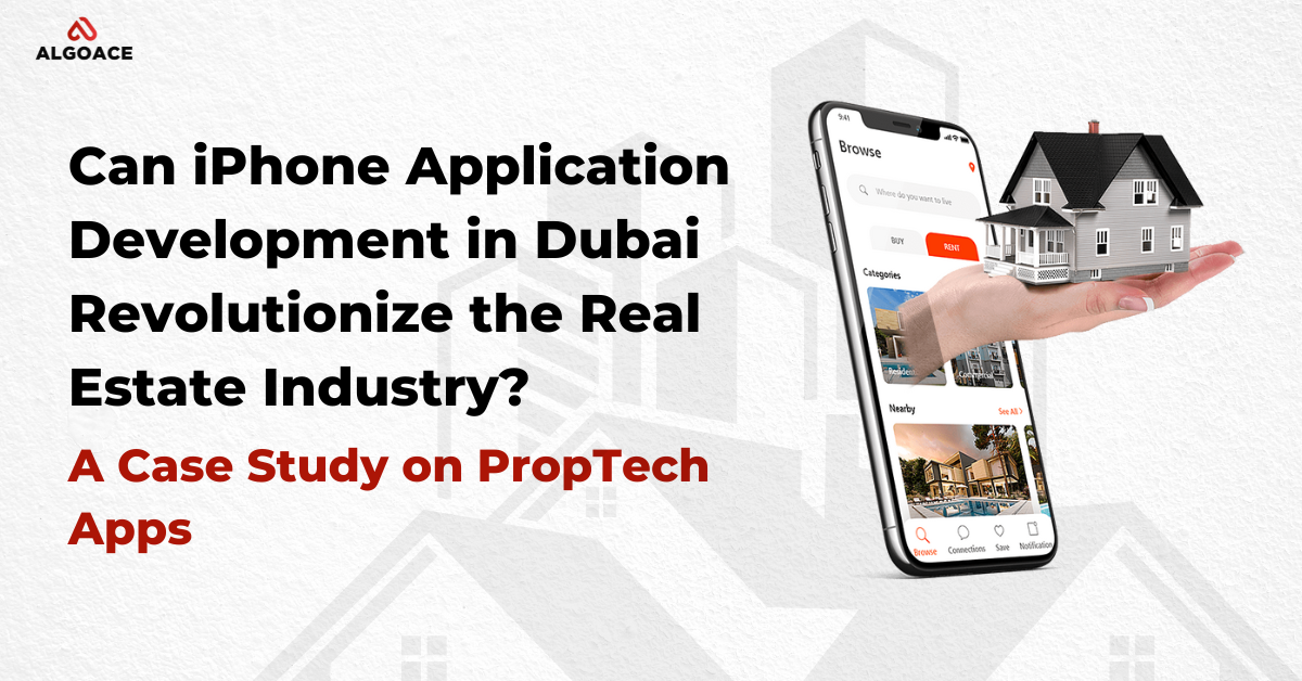 Can iPhone Application Development in Dubai Revolutionize the Real Estate Industry? A Case Study on PropTech Apps