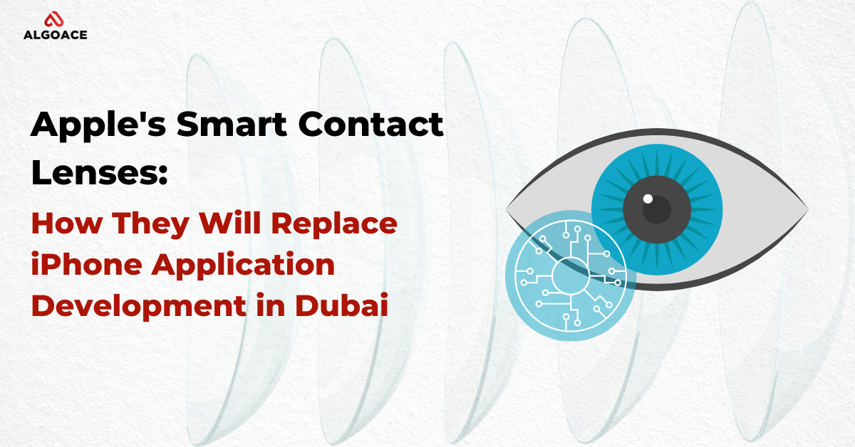 Apple’s Smart Contact Lenses: How They Will Replace iPhone Application Development in Dubai