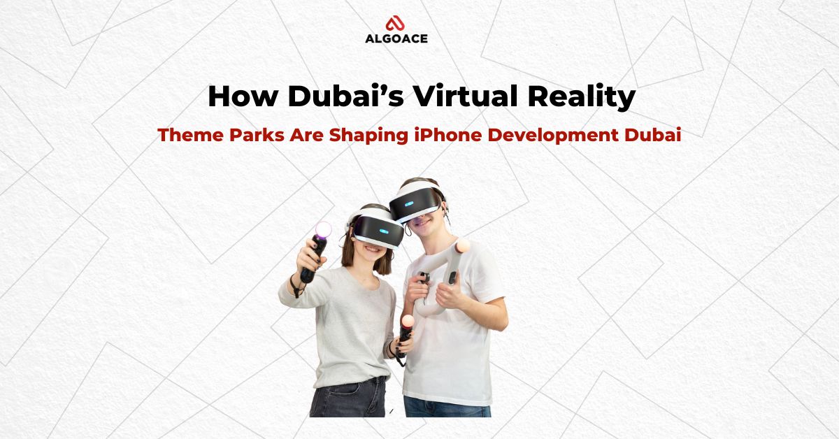 How Dubai’s Virtual Reality Theme Parks Are Shaping iPhone Development Dubai