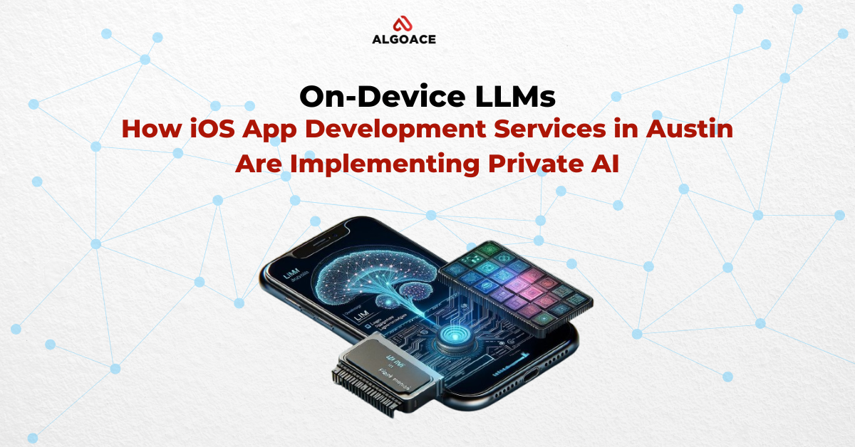 On-Device LLMs: How iOS App Development Services in Austin Are Implementing Private AI